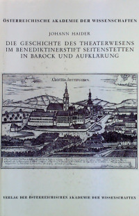 Die Geschichte des Theaterwesens im Benediktinerstift Seitenstetten in Barock und Aufklärung