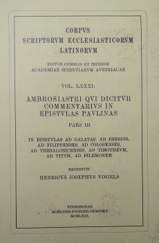 Ambrosiastri qui dicitur commentarius in epistulas Paulinas, pars tertia: In epistulas ad Galatas, Ad Efesios, Ad Filippenses, Ad Colosenses, Ad Thesalonicenses, Ad Timotheum, Ad Titum, Ad Filemonem