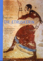 Die Etruskerin. Geschlechterverhältnis und Stellung der Frau im frühen Etrurien (9.-5, Jh. v. Chr.)