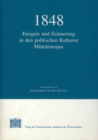 1848: Ereignis und Erinnerung in den politischen Kulturen Mitteleuropas