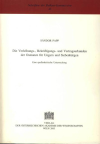 Die Verleihungs-, Bekräftigungs- und Vertragsurkunden der Osmanen für Ungarn und Siebenbürgen