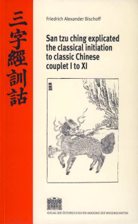 San tzu ching explicated the classical initiation to classic Chinese, couplet I to XI