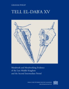 Tell el-Dab’a XV. Metalwork and Metalworking Evidence of the Late Middle Kingdom and the Second Intermediate Period