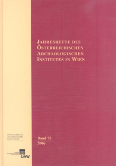 Jahreshefte des Österreichischen Instituts in Wien / Jahreshefte des Österreichischen Archäologischen Instituts in Wien Band 75/2006