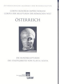 Corpus Signorum Imperii Romani, Österreich / Die Rundskulpturen des Stadtgebietes von Flavia Solva