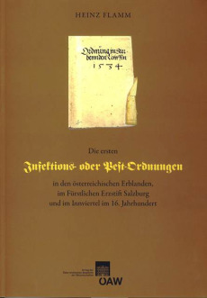 Die ersten Infektions- oder Pestordnungen in den österreichischen Erblanden, im Fürstlichen Erzstift Salzburg und im Innviertel im 16. Jahrhundert