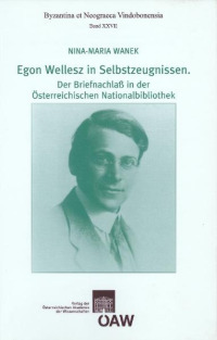 Egon Wellesz in Selbstzeugnissen. Der Briefnachlaß in der Österreichischen Nationalbibliothek