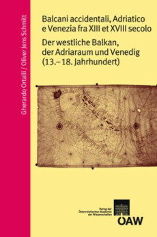 Balcani occidentali, Adriatico e Venzia fra XIII e XVIII secolo/ Der westliche Balkan, der Adriaraum und Venedig (13. – 18. Jahrhundert)