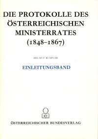 Die Protokolle des österreichischen Ministerrates 1848-1867 Einleitungsband