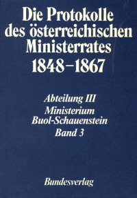 Die Protokolle des österreichischen Ministerrates 1848-1867 Abteilung III: Das Ministerium Buol-Schauenstein Band 3
