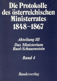Die Protokolle des österreichischen Ministerrates 1848-1867 Abteilung III: Das Ministerium Buol-Schauenstein Band 4