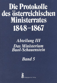 Die Protokolle des österreichischen Ministerrates 1848-1867 Abteilung III: Das Ministerium Buol-Schauenstein Band 5