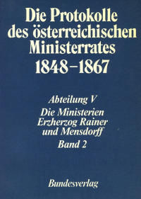 Die Protokolle des österreichischen Ministerrates 1848-1867 Abteilung V: Die Ministerien Erzherzog Rainer und Mensdorff Band 2