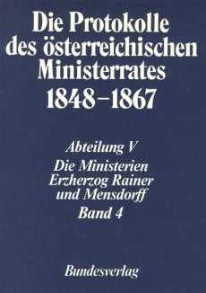 Die Protokolle des österreichischen Ministerrates 1848-1867 Abteilung V: Die Ministerien Erzherzog Rainer und Mensdorff Band 4