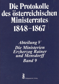 Die Protokolle des österreichischen Ministerrates 1848-1867 Abteilung V: Die Ministerien Erzherzog Rainer und Mensdorff Band 9