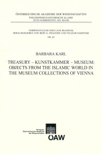 Treasury - Kunstkammer - Museum: Objects from the Islamic World in the Museum Collections of Vienna