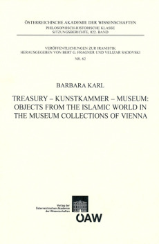 Treasury – Kunstkammer – Museum: Objects from the Islamic World in the Museum Collections of Vienna