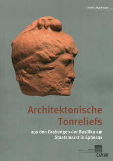 Architektonische Tonreliefs aus den Grabungen der Basilika am Staatsmarkt in Ephesos