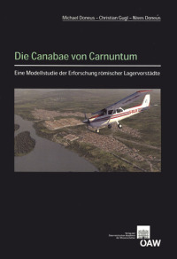 Die Canabae von Carnuntum - Eine Modellstudie der Erforschung römischer Lagervorstädte