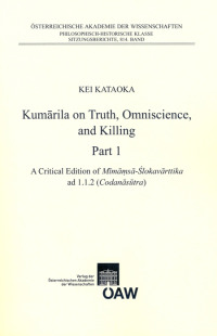 Kumarila on Truth, Omniscience and Killing Part 1: A criticial Edition of Mimamsa-Sklovarttika ad 1.1.2 (Codanasutra). Part 2: An Annotated Translation of Mimamsa -Slokavarttika ad 1.1.2 (Codanasutra)