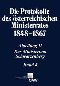 Die Protokolle des österreichischen Ministerrates 1848-1867 Abteilung II: Das Ministerium Schwarzenberg Band 5