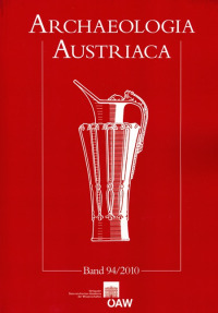 Archaeologia Austriaca Beiträge zur Ur- und Frühgeschichte Europas, Band 94/2010