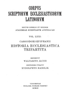 Cassiodor- Epiphanii historia ecclesiastica tripartita: Historiae ecclesiasticae ex Socrate Sozomeno et Theodorito in unum collectae et Nuper de Graeco in latinum translatae libri numero duodecim