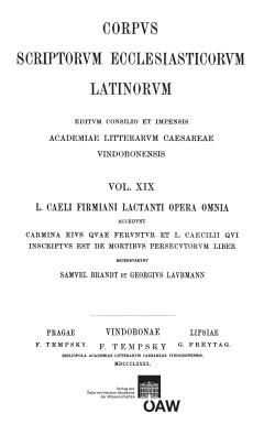 L. Caeli Firmiani Lactanti opera omnia accedunt carmina eius quae feruntur et L. Caecilii qui insciptus est de mortibus persecutorum liber. Pars I, sectio II: Divinae institutiones et epitome divinarum institutionum