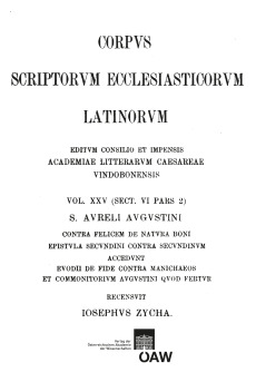 Sancti Aureli Augustini contra Felicem de natura boni, epistula Secundini contra Secundinum accedunt Euodii de fide contra Manichaeos et commonitorium Augustini quod fertur praefatione utriusque partis praemissa