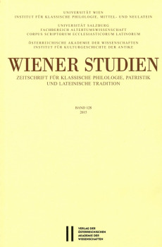 Wiener Studien ‒ Zeitschrift für Klassische Philologie, Patristik und lateinische Tradition, Band 128/2015