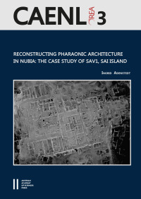 Reconstructing Pharaonic Architecture in Nubia: The Case Study of SAV1, Sai Island