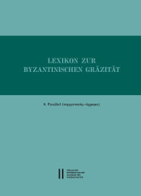 Lexikon zur byzantinischen Gräzität besonders des 9.-12. Jahrhundets / Lexikon zur byzantinischen Gräzität, Faszikel 8