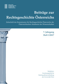 Beiträge zur Rechtsgeschichte Österreichs, 7. Jahrgang, Heft 1/2017