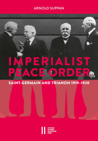 The Imperialist Peace Order in Central Europe: Saint Germain and Trianon 1919‒1920