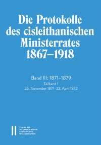 Die Protokolle des cisleithanischen Ministerrates 1867‒ 1918, Band III: 1871‒1879