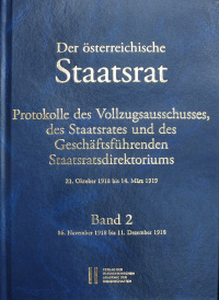 Der österreichische Staatsrat, Protokolle des Vollzugsausschusses, des Staatsrates und des Geschäftsführenden Staatsdirektoriums 21. Oktober 1918 bis 14. März 1919