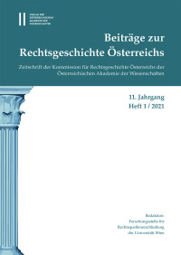 Beiträge zur Rechtsgeschichte Österreichs, 11. Jahrgang, Heft 1/2021
