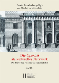Theatergeschichte Österreichs / Die Operisti als kulturelles Netzwerk: Der Briefwechsel von Franz und Marianne Pirker