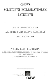 Sancti Thasci Caecili Cypriani opera omnia pars III: opera spuria cum indices et praefatione