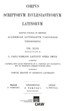 L. caeli Firmiani Lactanti opera omnia accedunt carmina eius quae feruntur et L. Caecilii qui insciptus est de mortibus persecutorum liber. Partis II, fasciculus II: L. Caecilii qui incriptus est de mortibus persecutorum liber vulgo Lactantio tributus