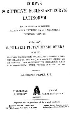 Sancti Hilarii episcopi Pictaviensis opera, pars IV: Tractatus mysteriorum, Collectanea antiariana parisina (fragmenta historica) cum appendice (liber I ad Constantium), Liber ad Constantium imperatorem (liber II ad Constantium), Hymni, Fragmenta minora, Spuria