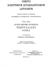 Quinti Septimi Florentis Tertulliani opera. Tertulliani editionis partis II. volumen posterius