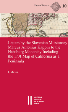 Letters by the Slovenian Missionary Marcus Antonius Kappus to the Habsburg Monarchy Including the 1701 Map of California as a Peninsula