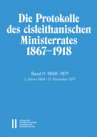 Die Protokolle des cisleithanischen Ministerrates 1867‒1918, Band II: 1868‒1871