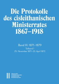 Die Protokolle des cisleithanischen Ministerrates 1867‒1918, Band III: 1871‒1879. Teilband 1