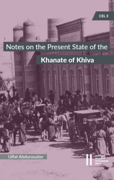 Notes on the Present State of the Khanate of Khiva by the Head of the Amu-Darya Department Colonel Nil Lykoshin, 1912