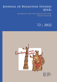 Jahrbuch der österreichischen Byzantinistik / Journal of Byzantine Studies, Vol. 72/2022 / Jahrbuch der Österreichischen Byzantinistik, Band 72/2022