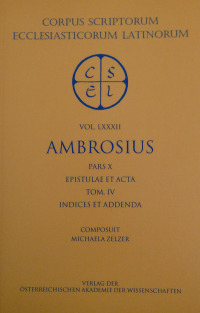Sancti Ambrosi opera pars X: Epistulae et Acta. Tom. IV: Indices et Addenda