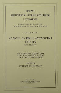 Sancti Aureli Augustini opera, sect. I, pars IV: Soliloquiorum libri duo, De inmortalitate animae, De quantitate animae