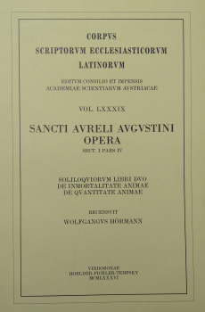 Sancti Aureli Augustini opera, sect. I, pars IV: Soliloquiorum libri duo, De inmortalitate animae, De quantitate animae